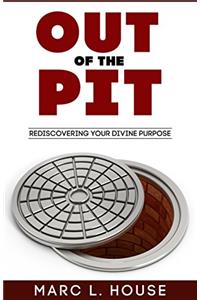 Out Of The Pit: Rediscovering Your Divine Purpose