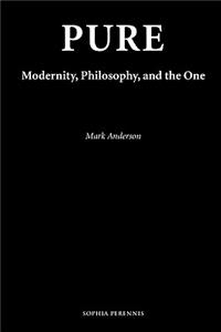 Pure: Modernity, Philosophy, and the One