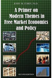 Primer on Modern Themes in Free Market Economics and Policy