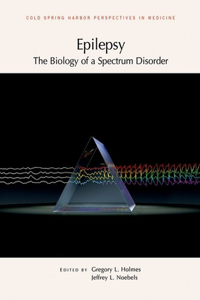 Epilepsy: The Biology of a Spectrum Disorder: A Subject Collection from Cold Spring Harbor Perspectives in Medicine