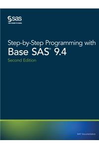 Step-by-Step Programming with Base SAS 9.4, Second Edition