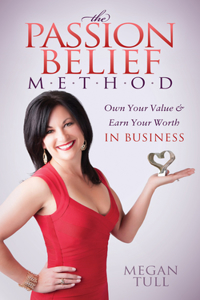 Passion Belief Method: Own Your Value and Earn Your Worth in Business