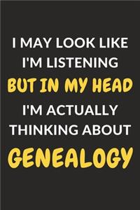 I May Look Like I'm Listening But In My Head I'm Actually Thinking About Genealogy