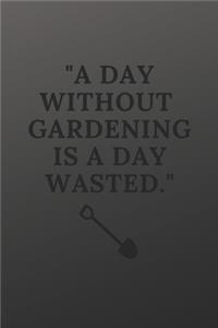 A day without gardening is a day wasted