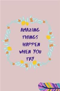 Amazing things happen when you try