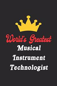 World's Greatest Musical Instrument Technologist Notebook - Funny Musical Instrument Technologist Journal Gift