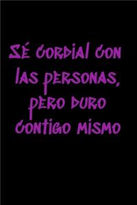 Sé cordial con las personas, pero duro contigo mismo