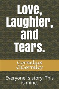 Love, Laughter, and Tears.