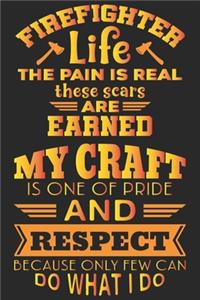 Firefighter life the pain is real these scars are earned my craft is one of pride and respect because only few can do what i do