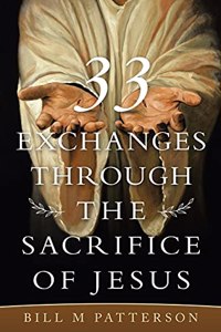 33 Exchanges Through the Sacrifice of Jesus