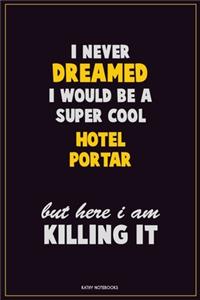 I Never Dreamed I would Be A Super Cool Hotel Portar But Here I Am Killing It