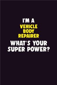 I'M A Vehicle Body Repairer, What's Your Super Power?