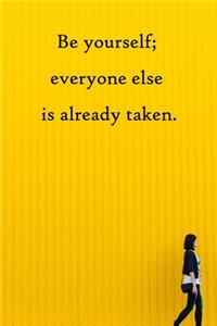 Be yourself; everyone else is already taken