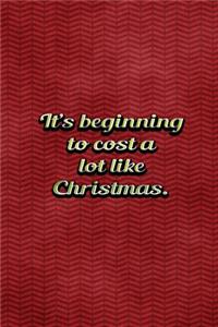 Its Beginning To Cost A Lot Like Christmas
