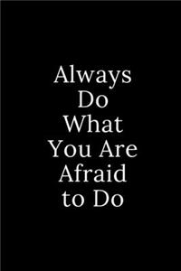 Always Do What You Are Afraid to Do
