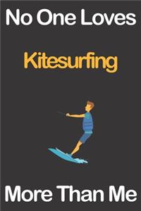 No One Loves Kitesurfing More Than Me