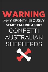 Warning May Spontaneously Start Talking About Confetti Australian Shepherds