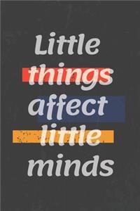 Little things affect little minds