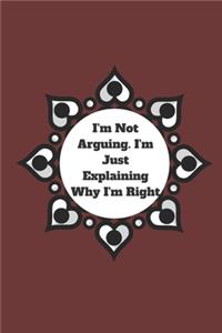 I'm Not Arguing. I'm Just Explaining Why I'm Right