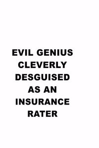 Evil Genius Cleverly Desguised As An Insurance Rater