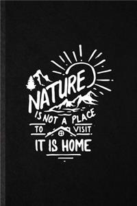 Nature Is Not a Place to Visit It Is Home