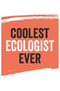 Coolest ecologist Ever Notebook, ecologists Gifts ecologist Appreciation Gift, Best ecologist Notebook A beautiful