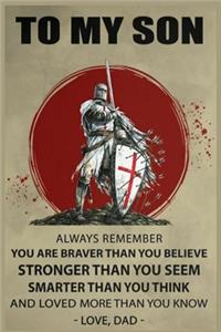 Knight Templar To My Son Always Remember You're Braver Lined Notebook Journal, 100 Pages (6 x 9 Inches) Blank Ruled Writing Journal With Inspirational Quotes, Perfect Diary Notebook Gifts for Father Day Mother Day Family Ideas .