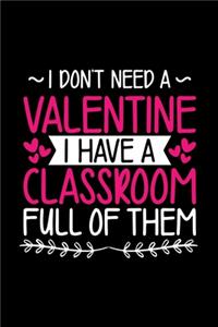 I Don't Need a Valentine I have a Classroom