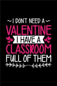 I Don't Need a Valentine I have a Classroom