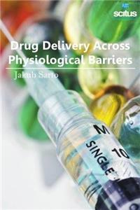 Drug Delivery Across Physiological Barriers