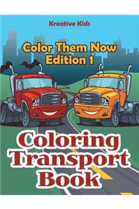 Coloring Transport Book - Color Them Now Edition 1