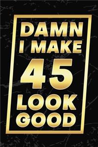 Damn I Make 45 Look Good
