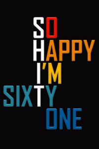 So Happy I'm Sixty One