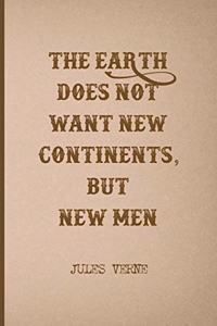 The Earth Does Not Want New Continents, But New Men