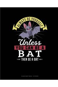 Always Be Yourself Unless You Can Be A Bat Then Be A Bat