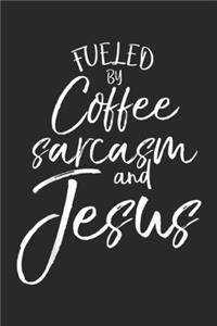 Fueled By Coffee Sarcasm and Jesus
