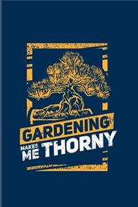 Gardening Makes Me Thorny