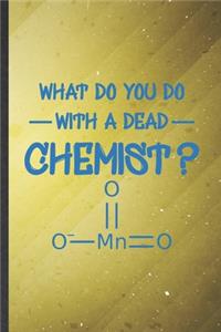 What Do You Do with a Dead Chemist