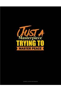 Just A Masterpiece Trying To Master Peace