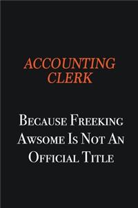 Accounting Clerk Because Freeking awsome is not an official title