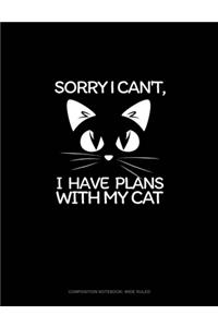 Sorry I Can't, I Have Plans With My Cat