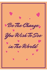 Be the Change you wish to see in the world