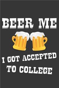 Beer Me I Got Accepted To College Notebook