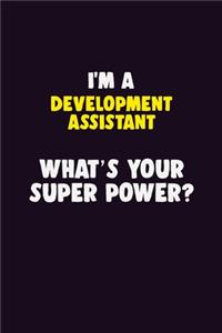 I'M A Development Assistant, What's Your Super Power?