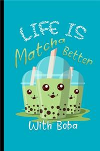 Life Is Matcha Better With Boba