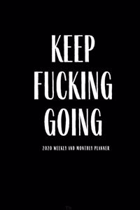 Keep Fucking Going 2020 Weekly And Monthly Planner