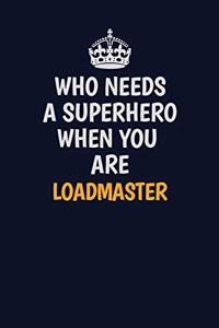 Who Needs A Superhero When You Are Loadmaster