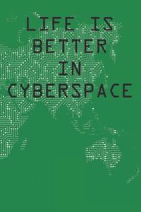 Life Is Better In Cyberspace