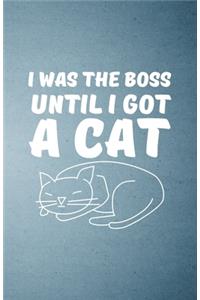 I Was the Boss Until I Got a Cat A5 Lined Notebook