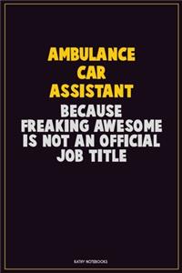 Ambulance car assistant, Because Freaking Awesome Is Not An Official Job Title